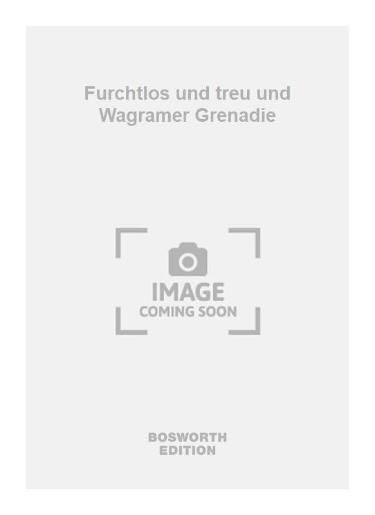 Furchtlos und treu und Wagramer Grenadie